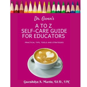 Dr. Gwen's A to Z Self-Care Guide